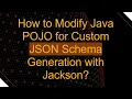 How to Modify Java POJO for Custom JSON Schema Generation with Jackson