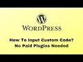 How To Add Custom Code To Your WordPress Website No Paid Plugins Needed