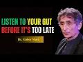 This Is Why You Should Always Trust Your Gut Dr Gabor Mate
