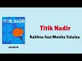 Titik Nadir - Kahitna feat Monita Tahalea | Lirik Lagu 