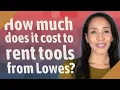 How much does it cost to rent tools from Lowes