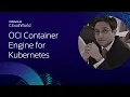 Deploying Oracle Cloud Infrastructure Container Engine for Kubernetes | CloudWorld 2022