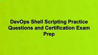 DevOps Shell Scripting Practice Questions and Certification Exam Prep