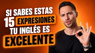 Si Sabes Estas 15 Expresiones ¡Tu Inglés es EXCELENTE!
