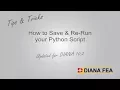 Tips Tricks - Save Python Script for Later Use