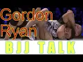 Gordon Ryan Bio BJJ Talk