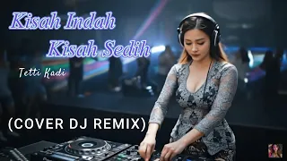 kisah indah kisah sedih teti kadi cover dj remix full bass viral tiktok