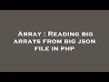 Array Reading big arrays from big json file in php