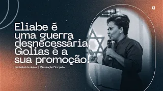 Eliabe é uma guerra desnecessária, Golias é a sua promoção! | Prª Isabel de Jesus | Ministração