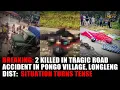 Lagu BREAKING: 2 KILLED IN TRAGIC ROAD ACCIDENT IN PONGO VILLAGE, LONGLENG DIST:  SITUATION TURNS TENSE