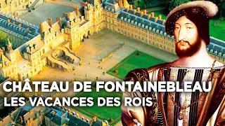 Château de Fontainebleau : les vacances des rois - Des Racines et Des Ailes - Documentaire complet