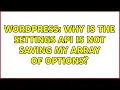 Wordpress Why is the Settings API is not saving my array of options