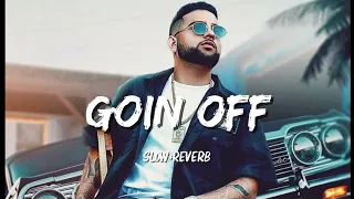 goin off slowed reverb karan aujla mxrci