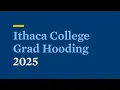 2025 Commencement Grad Hooding Ceremony Ithaca College
