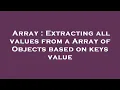 Array Extracting all values from a Array of Objects based on keys value
