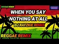 When You Say Nothing At All ( REGGAE SONG ) Ronan Keating , Ft DjRafzkie remix 2022