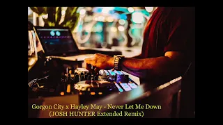 Download Gorgon City x Hayley May - Never Let Me Down (JOSH HUNTER Extended Remix) MP3