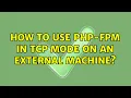 How to use php-fpm in tcp mode on an external machine