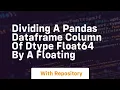 dividing a pandas dataframe column of dtype float64 by a floating