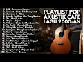 Lagu  AKUSTIK LAGU POP 2000 - AN INDONESIA LEGENDARIS BIKIN NOSTALGIA playlist Hits Kenangan SMA