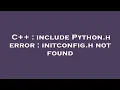 C include Python h error initconfig h not found
