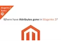 Where have Attributes Gone in Magento 2