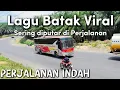 Download Lagu Lagu BATAK VIRAL Paling Banyak dicari Dalam perjalanan
