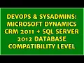 DevOps SysAdmins Microsoft Dynamics CRM 2011 SQL Server 2012 database compatibility level