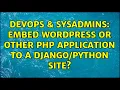 DevOps SysAdmins embed wordpress or other php application to a site