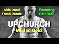Upchurch - Side Road Fresh feat. Paul Wall - Mud to Gold REMIX (NEW!!)