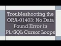 Troubleshooting the ORA-01403 No Data Found Error in Cursor Loops