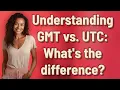 Understanding GMT vs UTC What s the difference