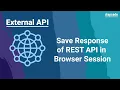 API - Save Response of REST API in Browser Session