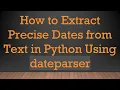 How to Extract Precise Dates from Text in Python Using dateparser