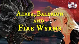 the tragedy of aerea targaryen the fire wyrms and balerions wrath