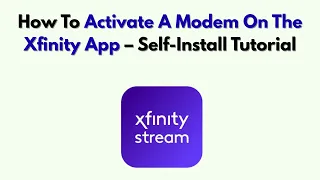 How To Activate A Modem On The Xfinity App - Self-Install Tutorial