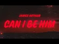 James Arthur - Can I Be Him (Lyrics)