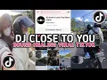Download Lagu DJ CLOSE TO YOU REMIX VIRAL TIKTOK || SOUND HEALING VIRAL TIKTOK YANG KALIAN CARI !!!