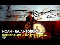 Download Lagu NOAH - Raja Negeriku (Konser Born to Make History Surabaya)