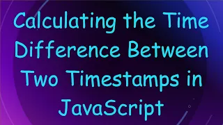 Calculating the Time Difference Between Two Timestamps in JavaScript
