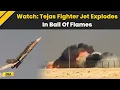 Tejas Fighter Jet Crash: HAL's Tejas Jet Crashes At Dubai Air Show, Explodes In Ball Of Flames