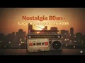 Download Lagu LAGU NOSTALGIA INDONESIA TAHUN 80an - NOSTALGIA LAGU LAWAS - TANPA IKLAN