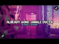 Download Lagu DJ ALREADY GONE JUNGLE DUCTH ( SLOWED \u0026 REVERB ) VIRAL TIKTOK MENGKANE