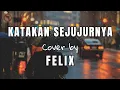 Download Lagu Katakan Sejujurnya | Cover Felix