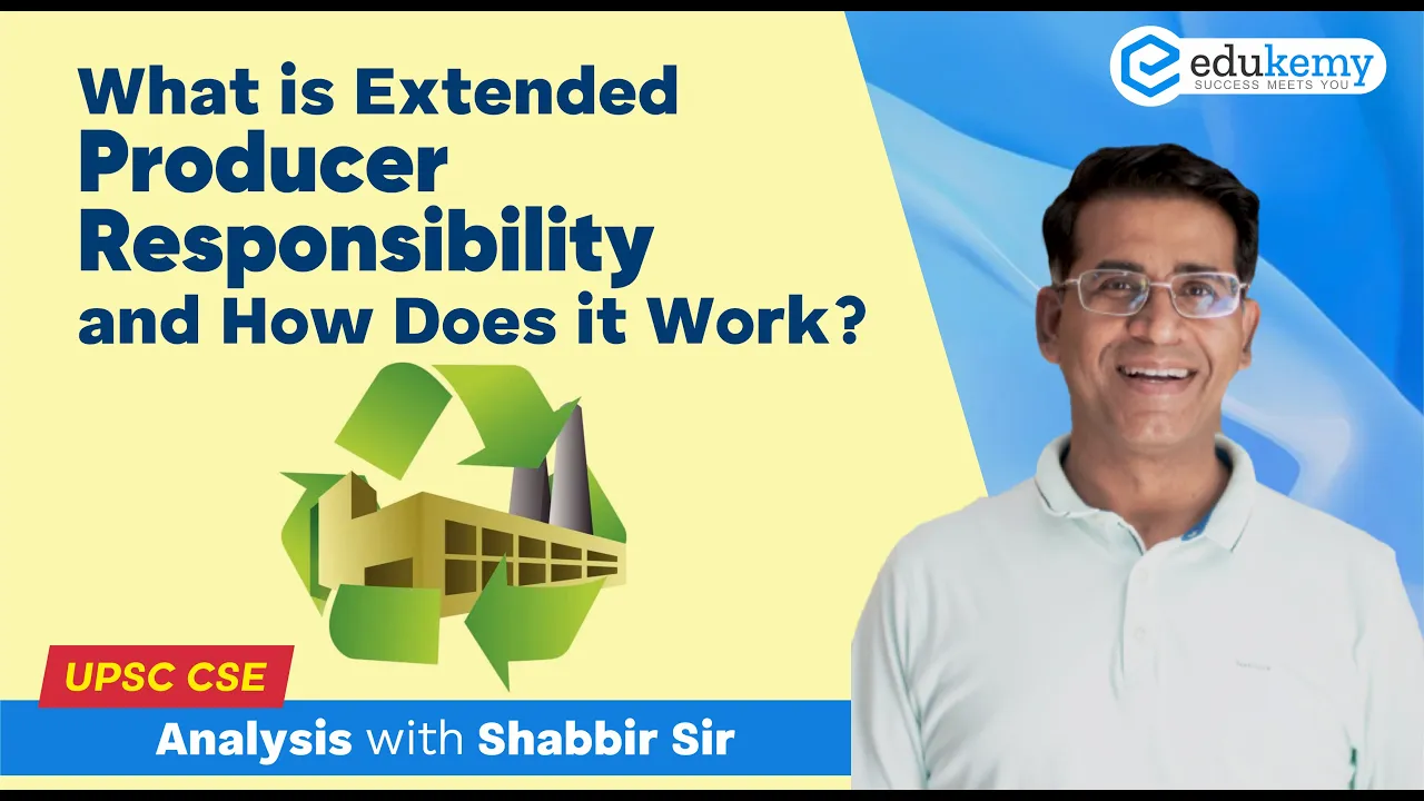 What is Extended Producer Responsibility and How Does it Work? | Analysis with Shabbir Sir | Edukemy