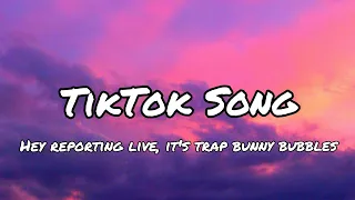 Hey Reporting Live It s Trap Bunny Bubbles Tiktok Song Espanol-Lyrics