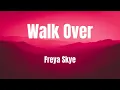 Walk Over || Freya Skye || Lyrical