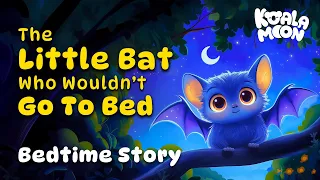 The Little Bat Who Wouldn T Go To Bed Soothing Bedtime Story To Help Kids Sleep Better 