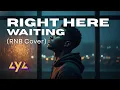 Lagu AYA - RIGHT HERE WAITING (RNB COVER)