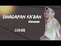 Download Lagu ALMANAR - DIHADAPAN KA'BAH COVER (LIRIK)